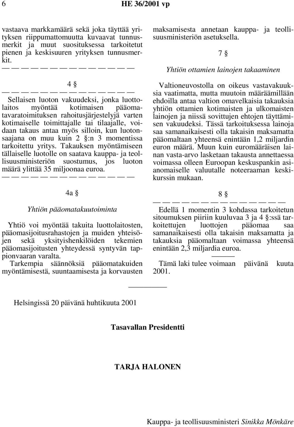 kun luotonsaajana on muu kuin 2 :n 3 momentissa tarkoitettu yritys.