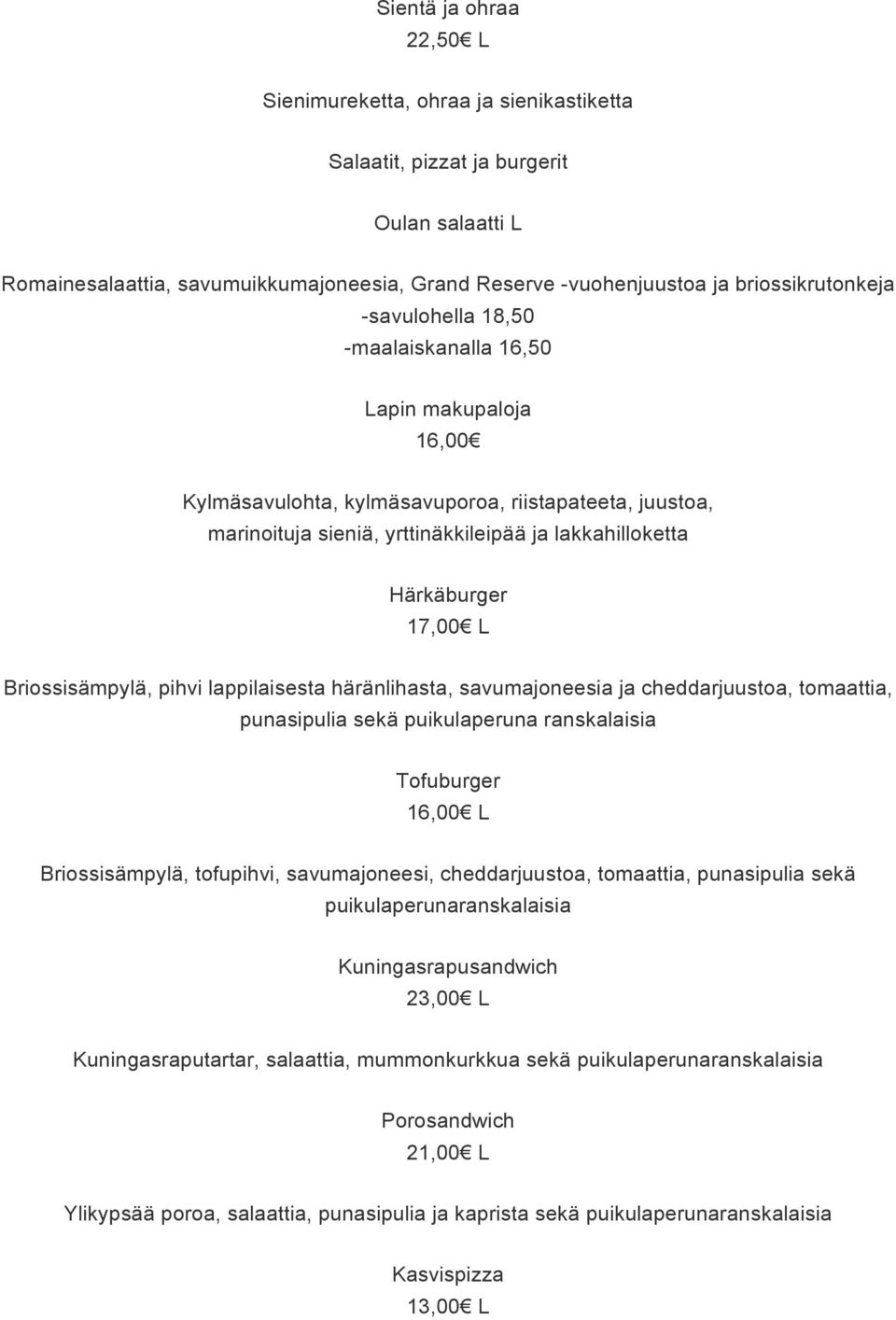 17,00 L Briossisämpylä, pihvi lappilaisesta häränlihasta, savumajoneesia ja cheddarjuustoa, tomaattia, punasipulia sekä puikulaperuna ranskalaisia Tofuburger L Briossisämpylä, tofupihvi,