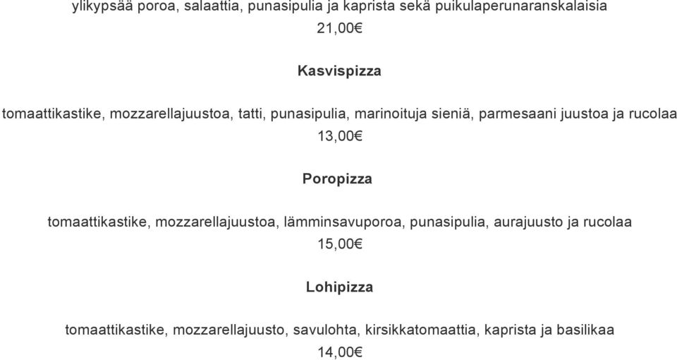 rucolaa 13,00 Poropizza tomaattikastike, mozzarellajuustoa, lämminsavuporoa, punasipulia, aurajuusto ja