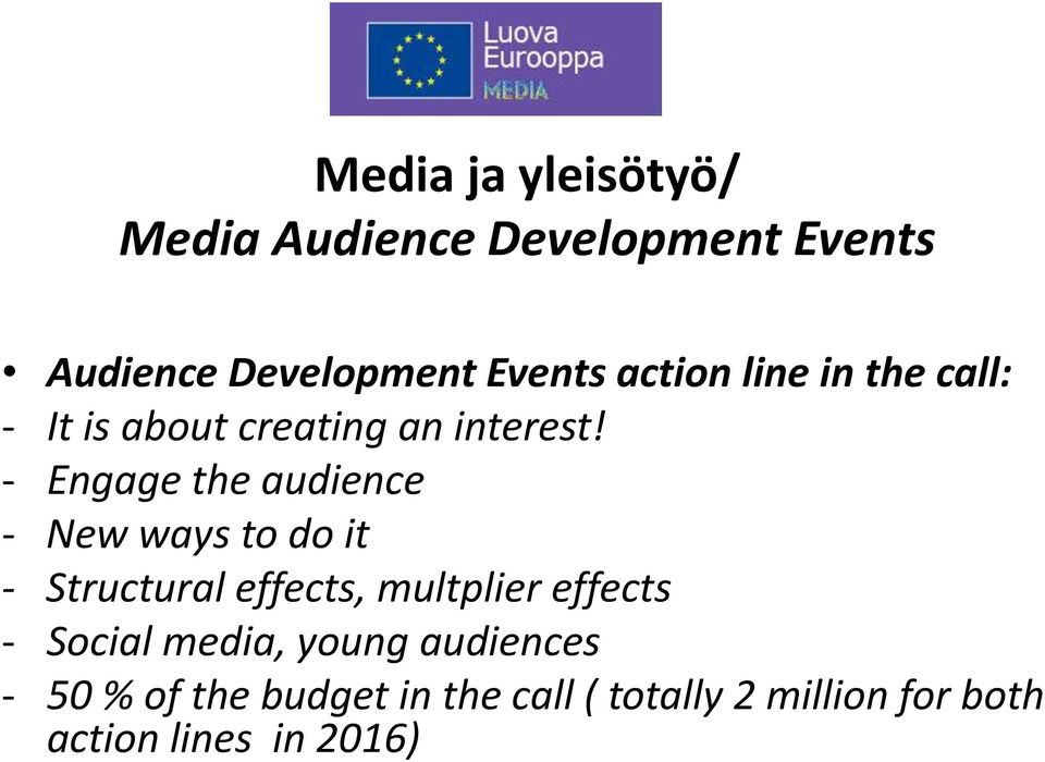 - Engage the audience - New ways to do it - Structural effects, multplier effects -