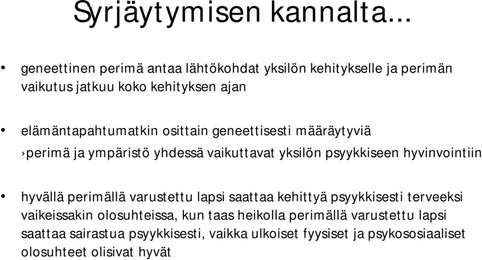 elämäntapahtumatkin osittain geneettisesti määräytyviä perimä ja ympäristö yhdessä vaikuttavat yksilön psyykkiseen