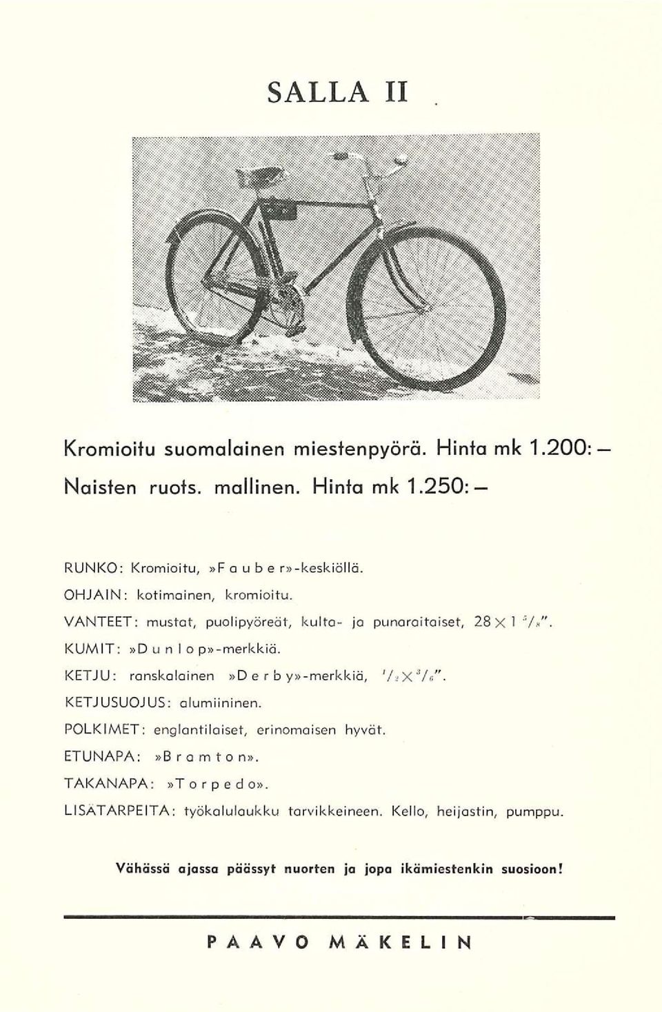 KETJU: ranskalainen»d er b y»-merkkiä, 'AXVt". KETJUSUOJUS: alumiininen. POLKIMET: englantilaiset, erinomaisen hyvät. ETUNAPA:»Bramto n».