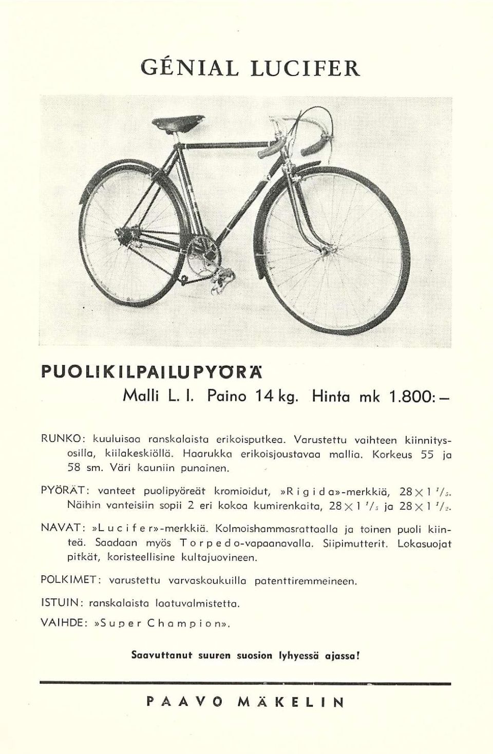 Näihin vanteisiin sopii 2 eri kokoa kumirenkaita, 28 X 1 V» ja 28 X 1 V«. NAVAT:»L u c i f e r»-merkkiä. Kolmoishammasrattaalla ja toinen puoli kiinteä. Saadaan myös To rpe d o-vapaanavalla.