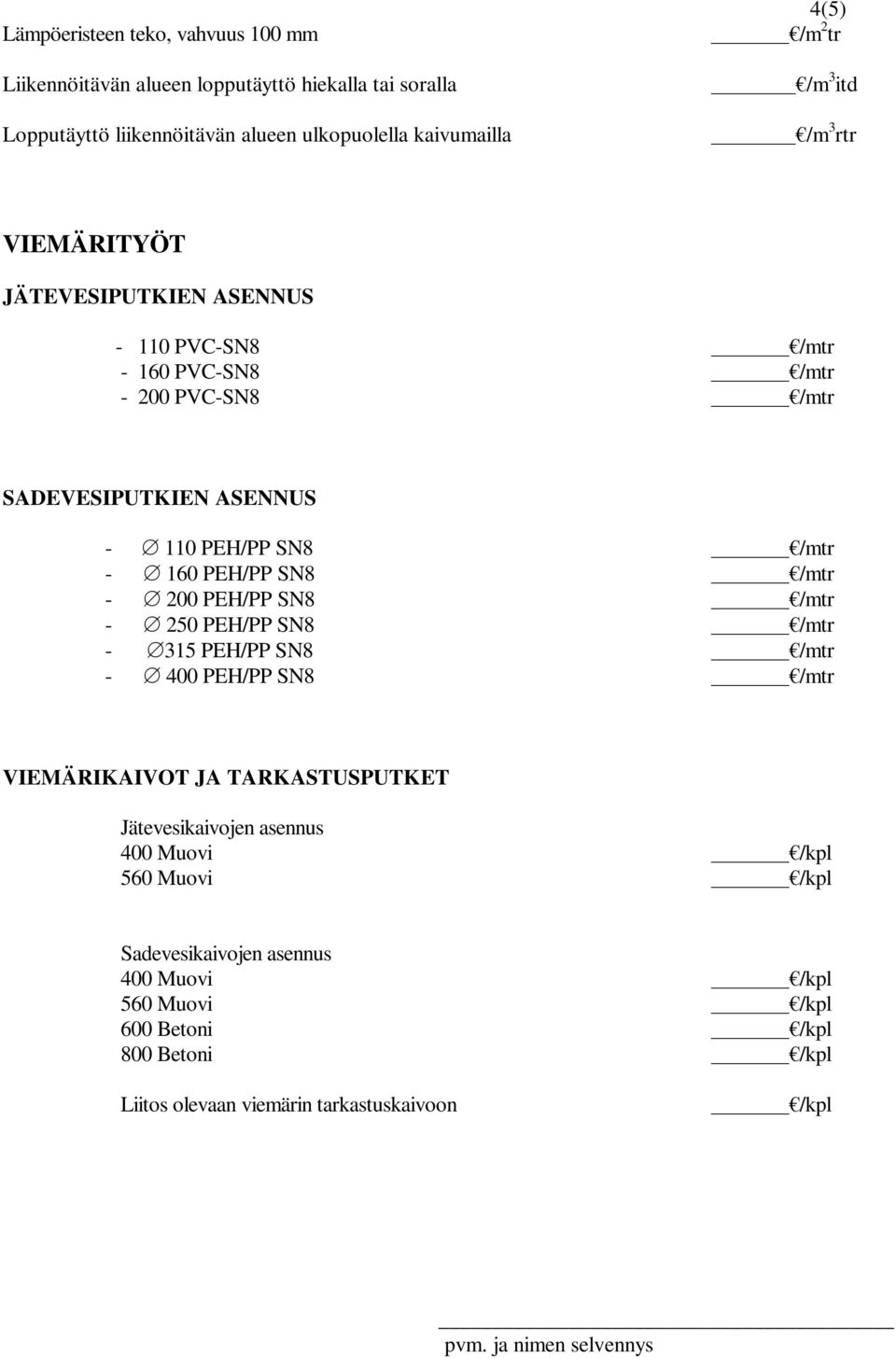 /mtr - 160 PEH/PP SN8 /mtr - 200 PEH/PP SN8 /mtr - 250 PEH/PP SN8 /mtr - 315 PEH/PP SN8 /mtr - 400 PEH/PP SN8 /mtr VIEMÄRIKAIVOT JA TARKASTUSPUTKET