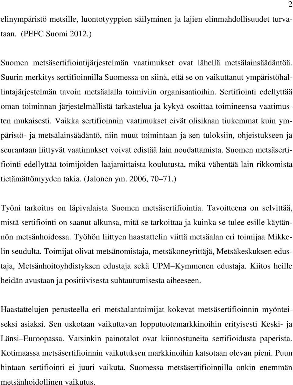 Sertifiointi edellyttää oman toiminnan järjestelmällistä tarkastelua ja kykyä osoittaa toimineensa vaatimusten mukaisesti.