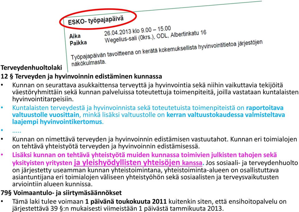 Kuntalaisten terveydestä ja hyvinvinnista sekä tteutetuista timenpiteistä n raprtitava valtuustlle vusittain, minkä lisäksi valtuustlle n kerran valtuustkaudessa valmisteltava laajempi