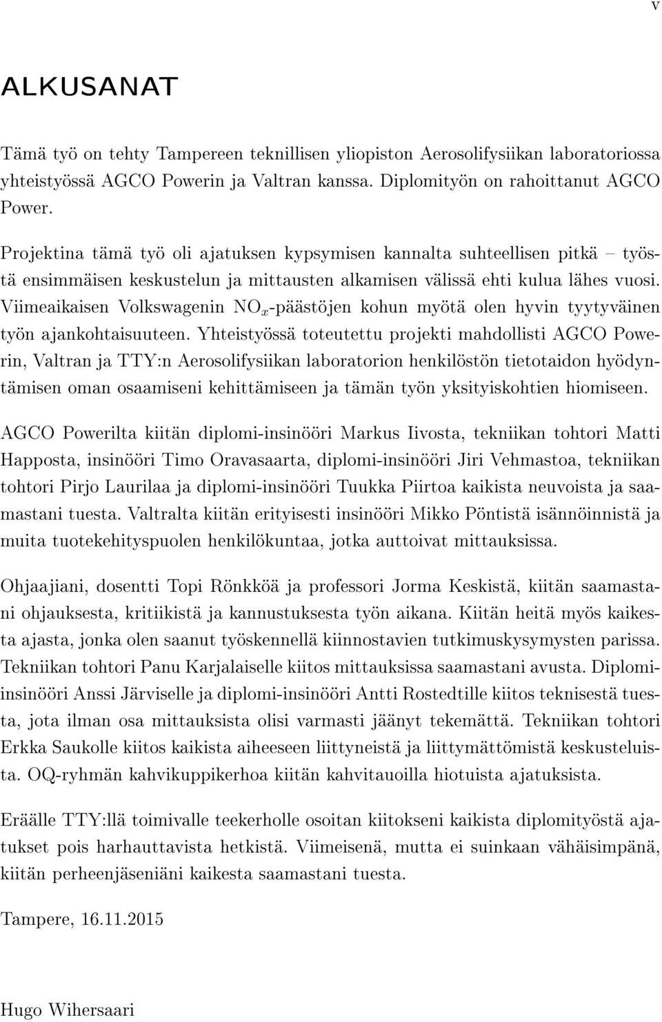 Viimeaikaisen Volkswagenin NO x -päästöjen kohun myötä olen hyvin tyytyväinen työn ajankohtaisuuteen.