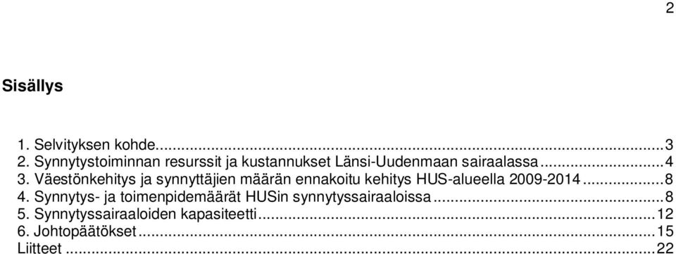 Väestönkehitys ja synnyttäjien määrän ennakoitu kehitys HUS-alueella 2009-2014...8 4.