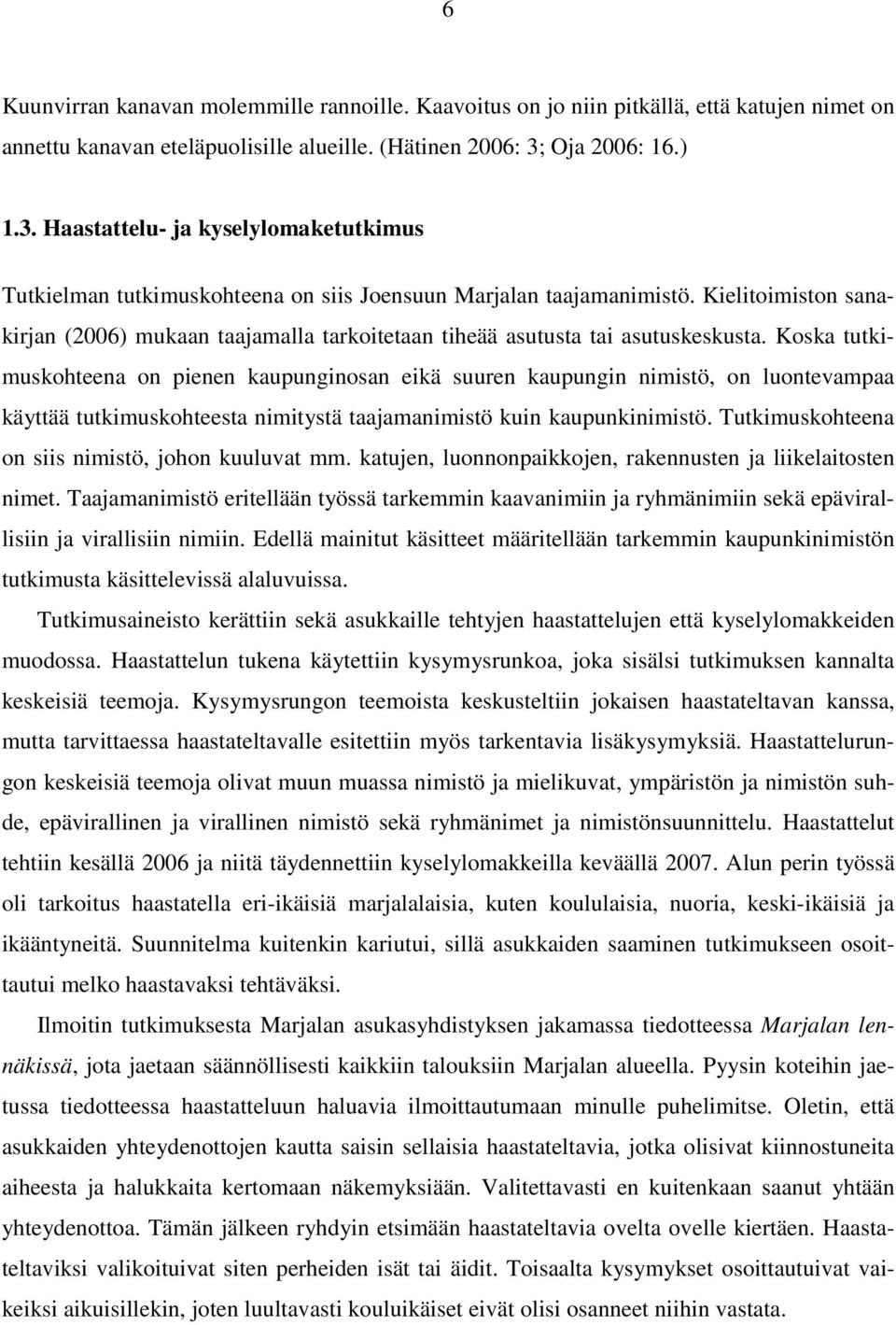 Kielitoimiston sanakirjan (2006) mukaan taajamalla tarkoitetaan tiheää asutusta tai asutuskeskusta.
