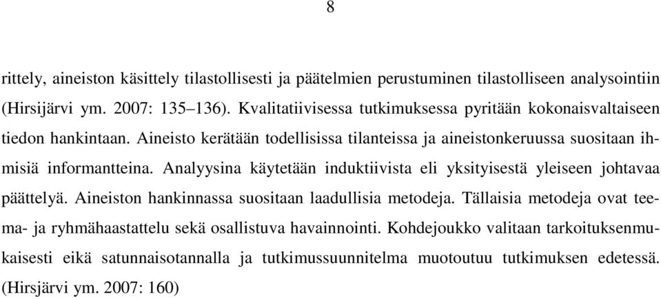 Aineisto kerätään todellisissa tilanteissa ja aineistonkeruussa suositaan ihmisiä informantteina.