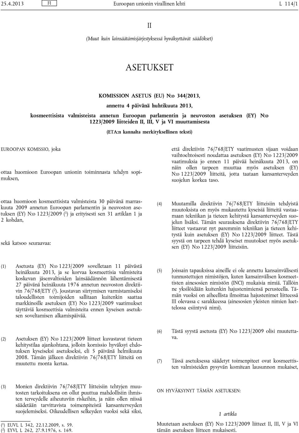 kosmeettisista valmisteista annetun Euroopan parlamentin ja neuvoston asetuksen (EY) N:o 1223/2009 liitteiden II, III, V ja VI muuttamisesta (ETA:n kannalta merkityksellinen teksti) EUROOPAN