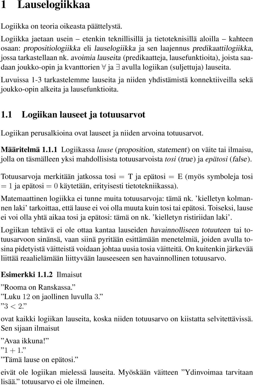 avoimia lauseita (predikaatteja, lausefunktioita), joista saadaan joukko-opin ja kvanttorien ja avulla logiikan (suljettuja) lauseita.