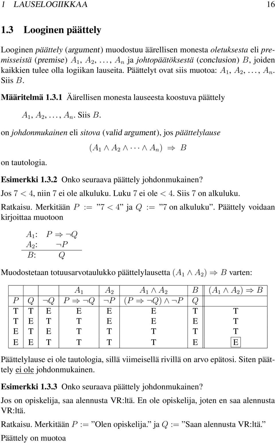 Äärellisen monesta lauseesta koostuva päättely A, A,..., A n. Siis B. on johdonmukainen eli sitova (valid argument), jos päättelylause on tautologia. (A A A n ) B Esimerkki.3.