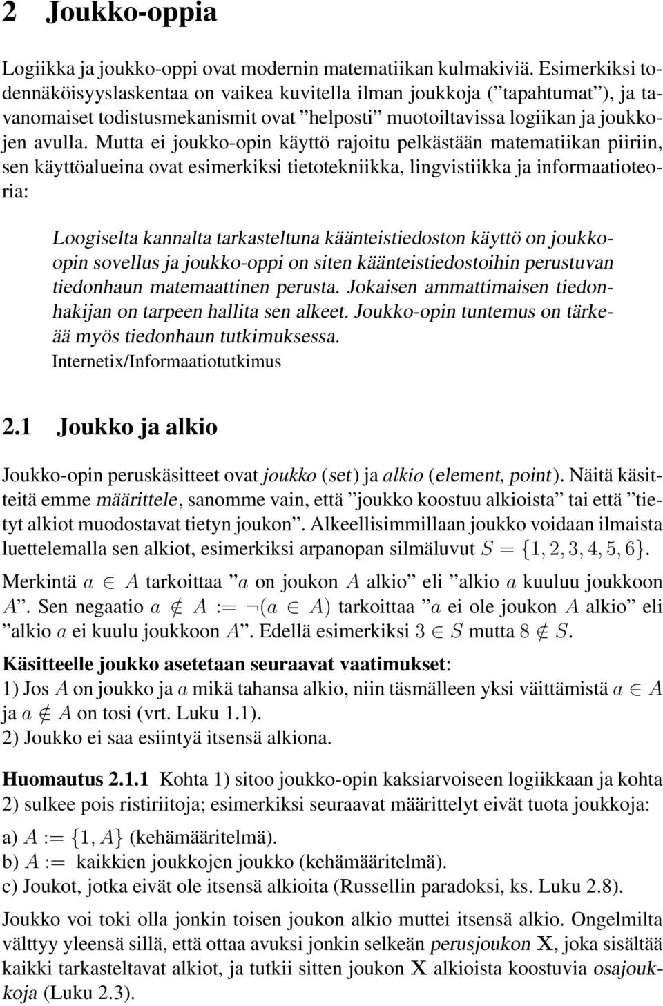 Mutta ei joukko-opin käyttö rajoitu pelkästään matematiikan piiriin, sen käyttöalueina ovat esimerkiksi tietotekniikka, lingvistiikka ja informaatioteoria: Loogiselta kannalta tarkasteltuna