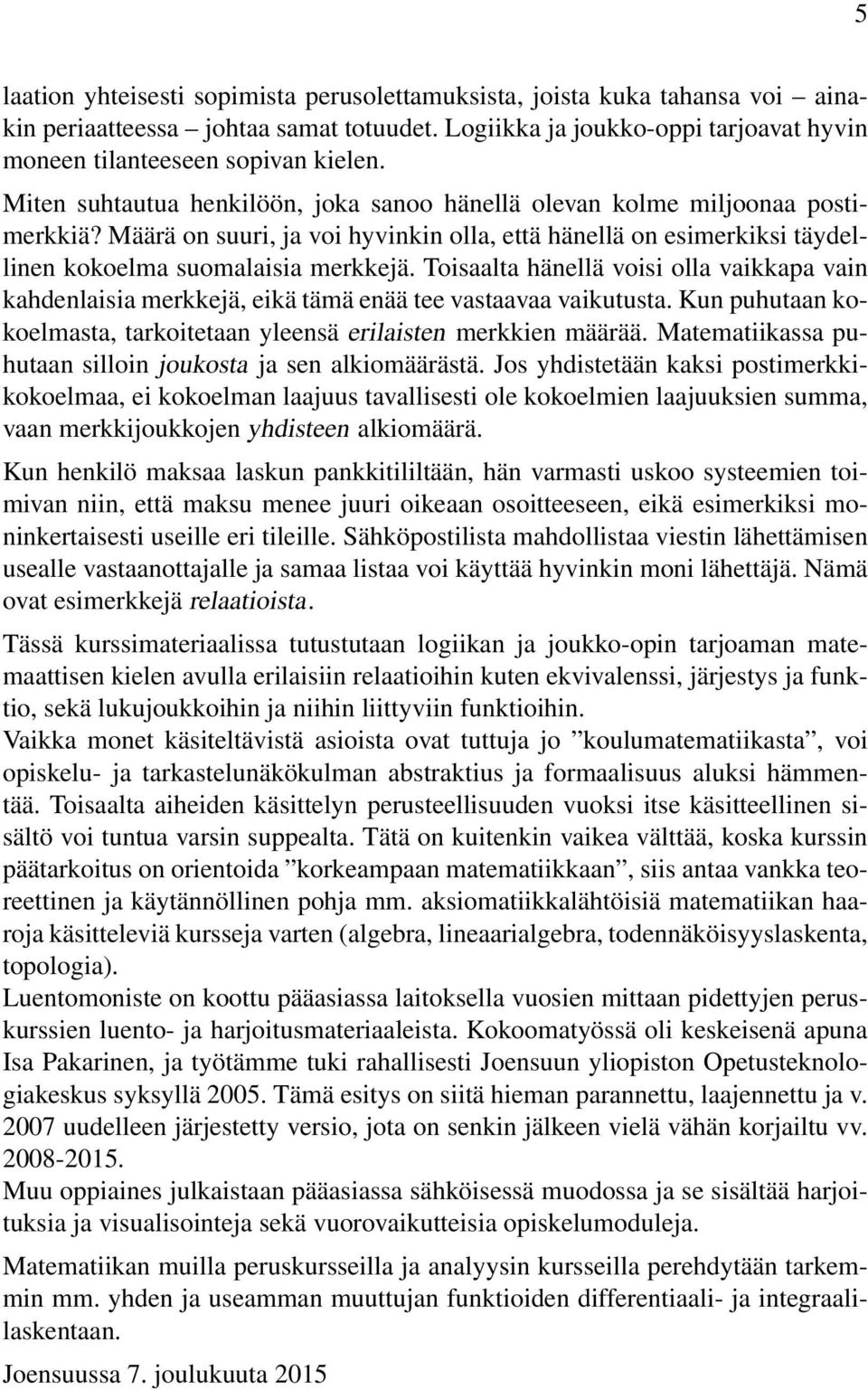 Toisaalta hänellä voisi olla vaikkapa vain kahdenlaisia merkkejä, eikä tämä enää tee vastaavaa vaikutusta. Kun puhutaan kokoelmasta, tarkoitetaan yleensä erilaisten merkkien määrää.