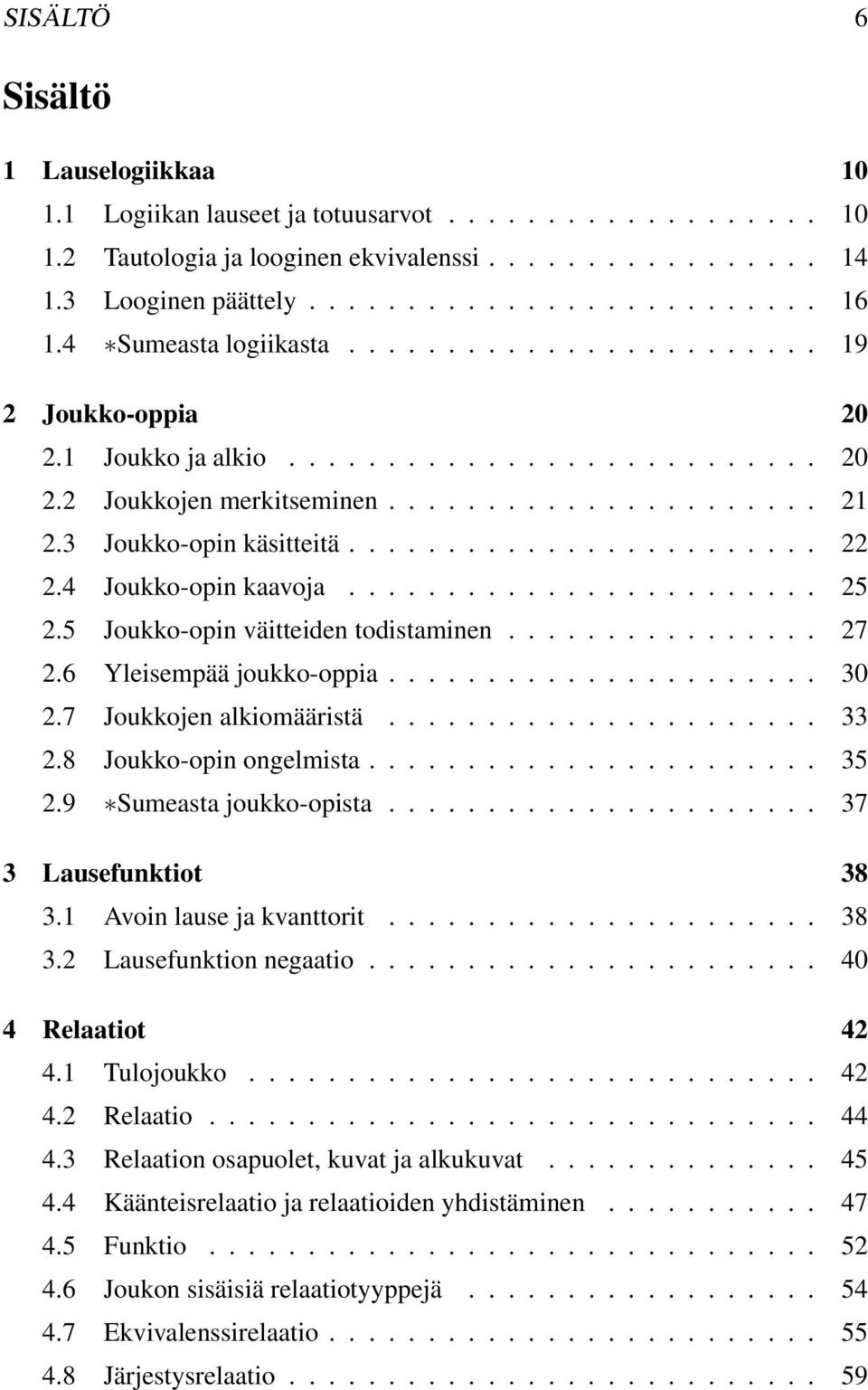 ....................... 5.5 Joukko-opin väitteiden todistaminen................ 7.6 Yleisempää joukko-oppia...................... 30.7 Joukkojen alkiomääristä...................... 33.