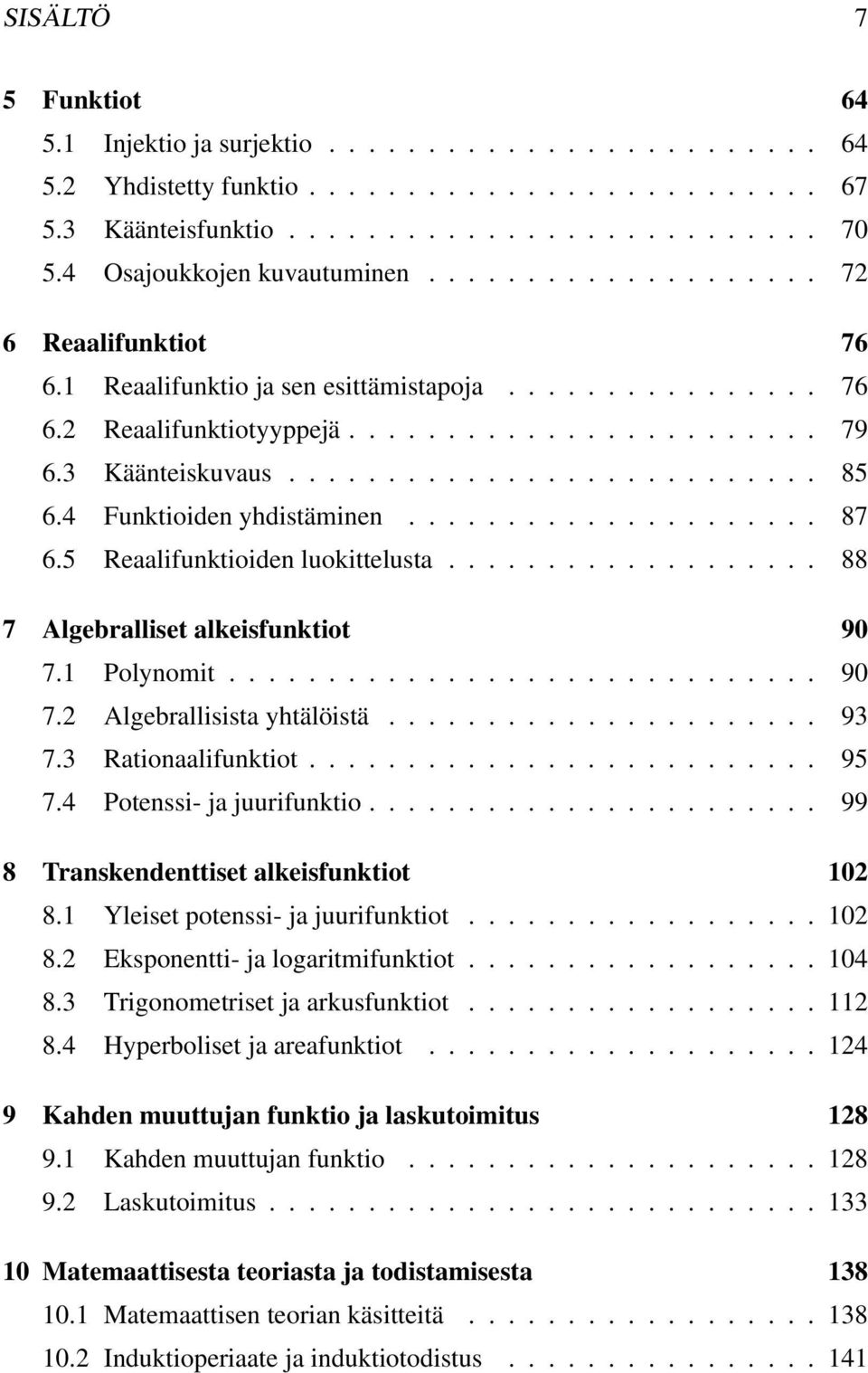 .......................... 85 6.4 Funktioiden yhdistäminen..................... 87 6.5 Reaalifunktioiden luokittelusta................... 88 7 Algebralliset alkeisfunktiot 90 7.