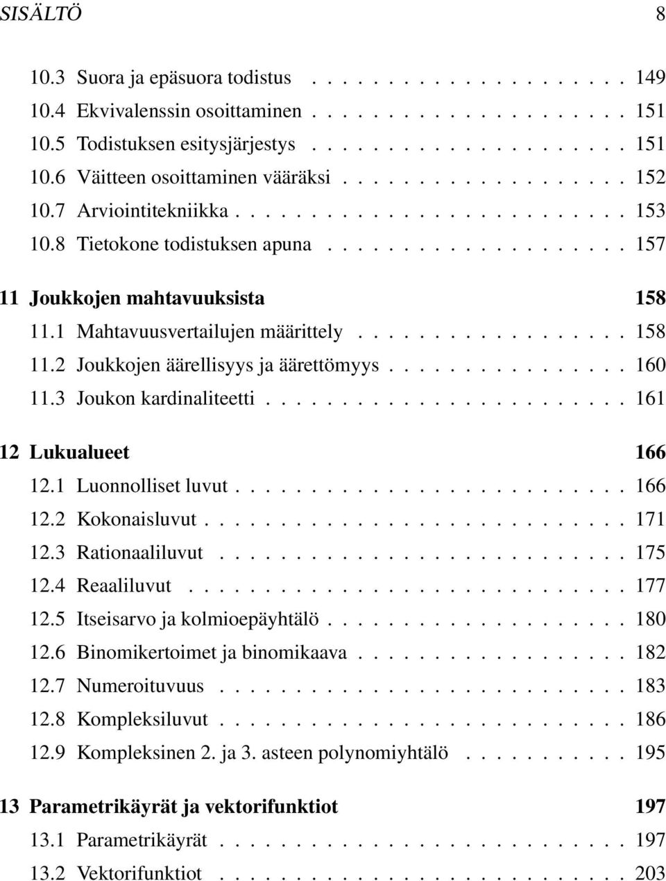 ............... 60.3 Joukon kardinaliteetti........................ 6 Lukualueet 66. Luonnolliset luvut.......................... 66. Kokonaisluvut............................ 7.3 Rationaaliluvut........................... 75.