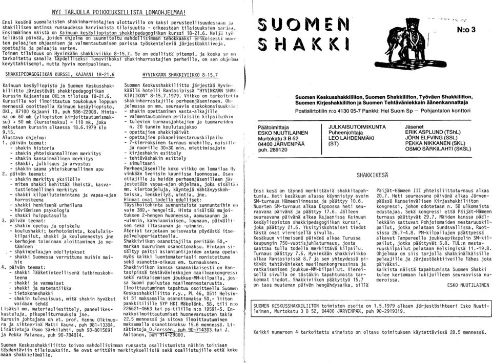 . Ensimmäinen näistä on Kainuun kesäyl iopiston shakkipedagogiikan kurssi 18-21.6. Nelj~i I.