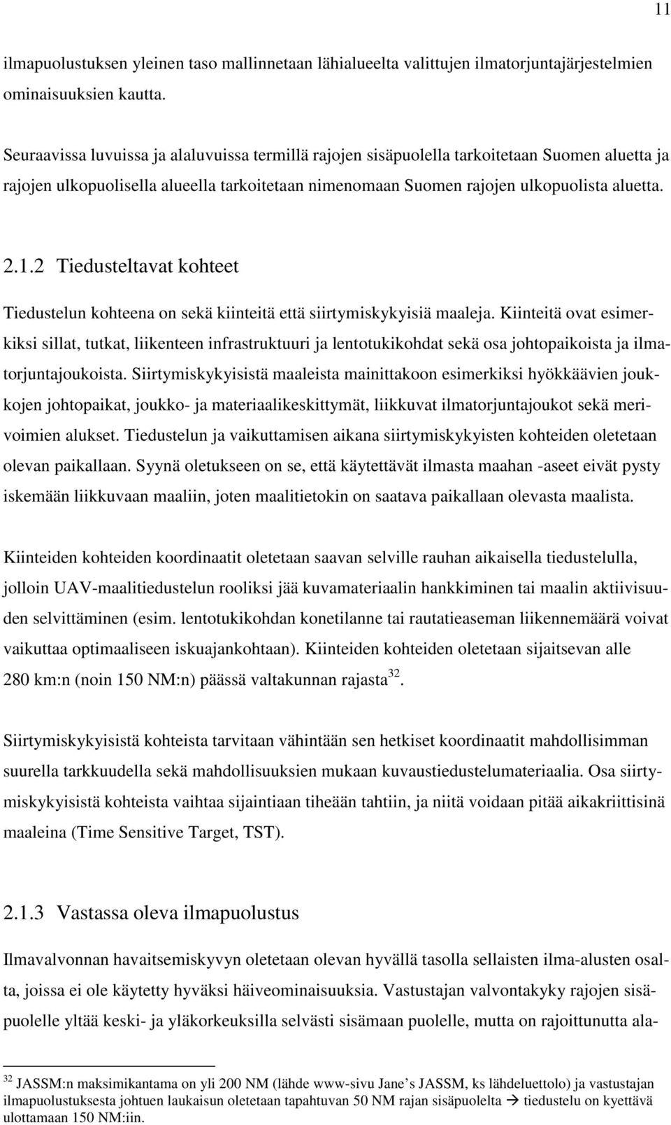 2 Tiedusteltavat kohteet Tiedustelun kohteena on sekä kiinteitä että siirtymiskykyisiä maaleja.
