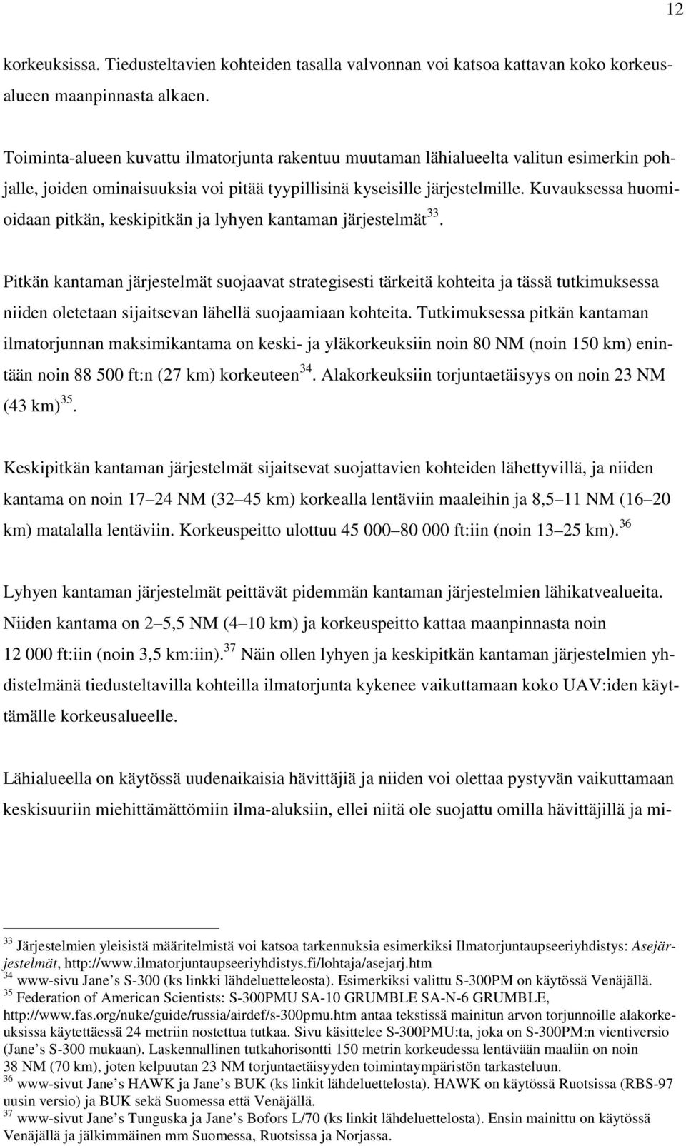 Kuvauksessa huomioidaan pitkän, keskipitkän ja lyhyen kantaman järjestelmät 33.