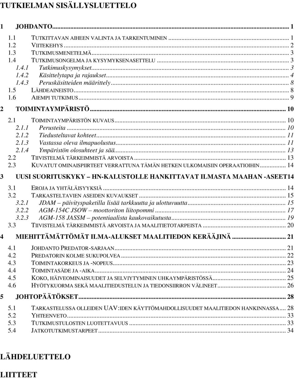 .. 10 2.1.2 Tiedusteltavat kohteet... 11 2.1.3 Vastassa oleva ilmapuolustus... 11 2.1.4 Ympäristön olosuhteet ja sää... 13 2.