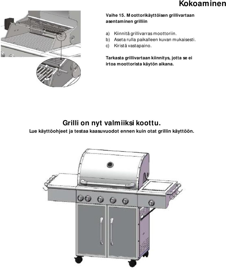 b) Aseta rulla paikalleen kuvan mukaisesti. c) Kiristä vastapaino.