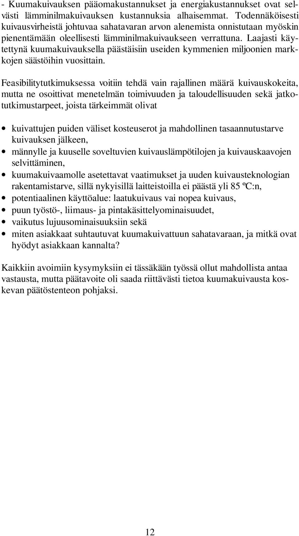 Laajasti käytettynä kuumakuivauksella päästäisiin useiden kymmenien miljoonien markkojen säästöihin vuosittain.