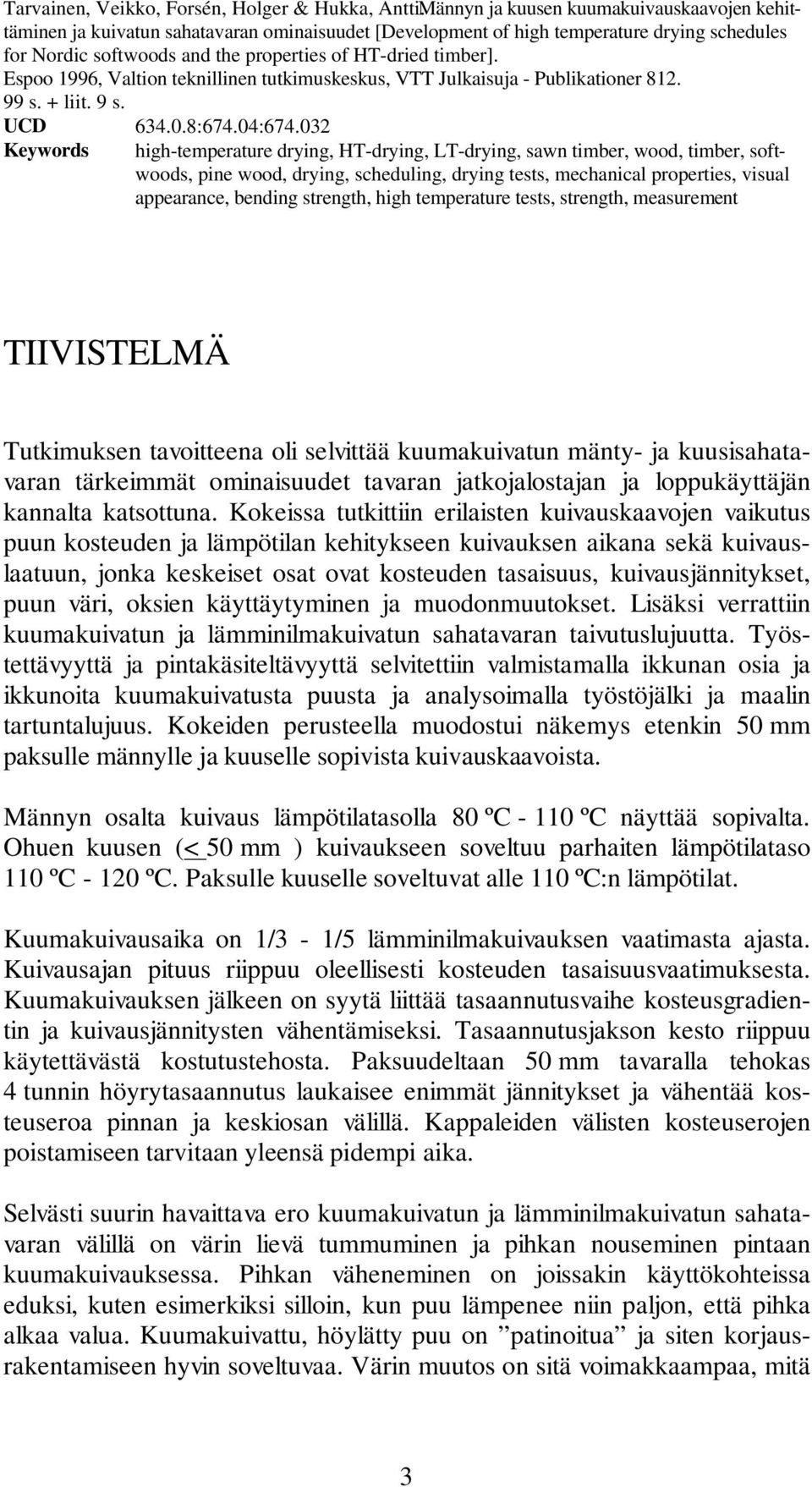 Espoo 1996, Valtion teknillinen tutkimuskeskus, VTT Julkaisuja - Publikationer 812. 99 s. + liit. 9 s. UCD 634.0.8:674.04:674.