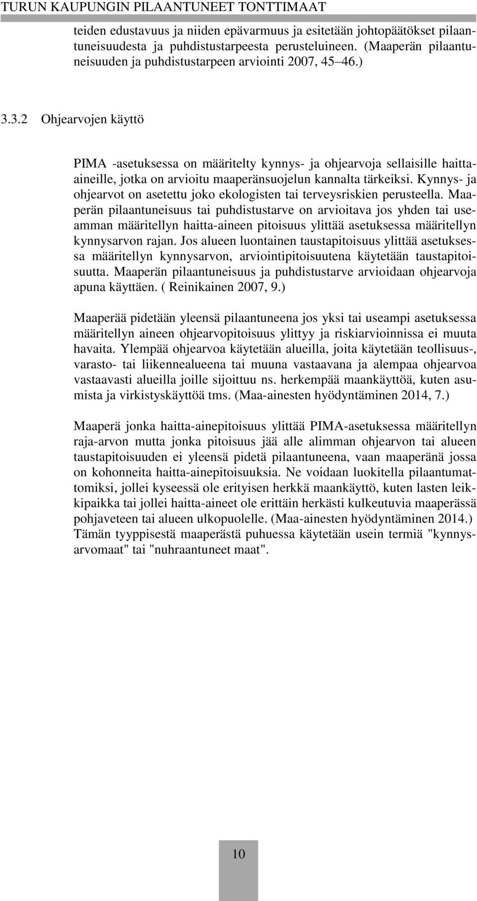 Kynnys- ja ohjearvot on asetettu joko ekologisten tai terveysriskien perusteella.