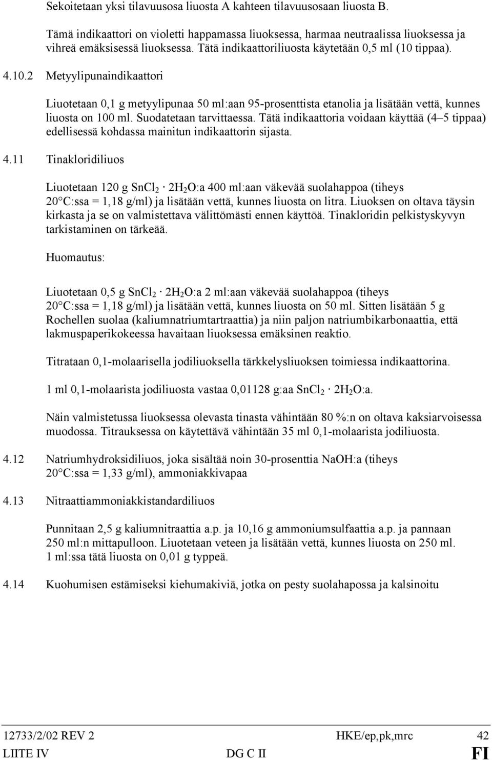 Suodatetaan tarvittaessa. Tätä indikaattoria voidaan käyttää (4 5 tippaa) edellisessä kohdassa mainitun indikaattorin sijasta. 4.