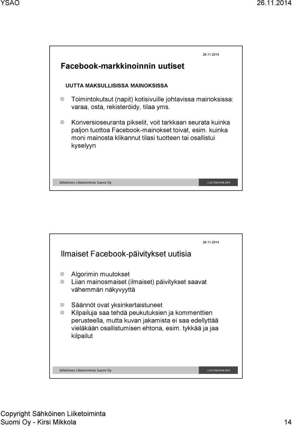 kuinka moni mainosta klikannut tilasi tuotteen tai osallistui kyselyyn Ilmaiset Facebook-päivitykset uutisia Algorimin muutokset Liian mainosmaiset (ilmaiset) päivitykset