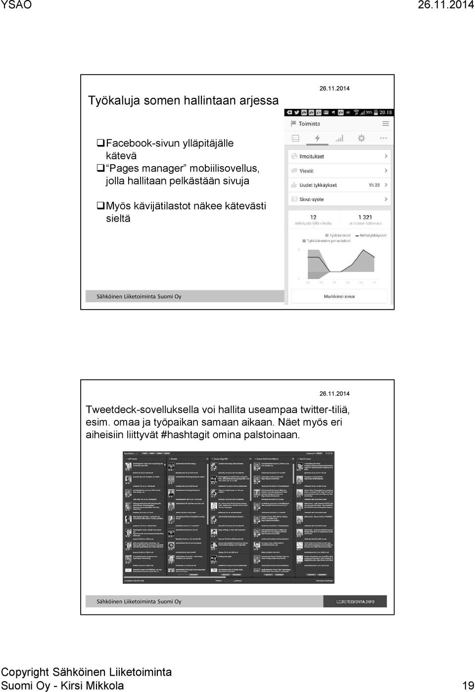 Tweetdeck-sovelluksella voi hallita useampaa twitter-tiliä, esim.