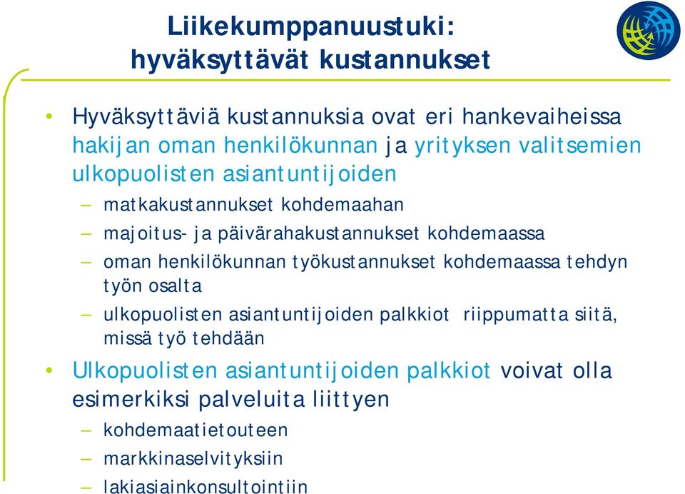 henkilökunnan työkustannukset kohdemaassa tehdyn työn osalta ulkopuolisten asiantuntijoiden palkkiot riippumatta siitä, missä työ tehdään