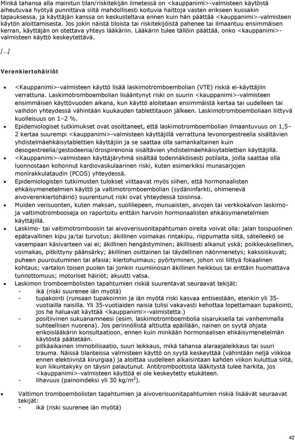 Jos jokin näistä tiloista tai riskitekijöistä pahenee tai ilmaantuu ensimmäisen kerran, käyttäjän on otettava yhteys lääkäriin.