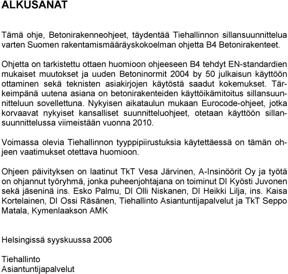 kokemukset. Tärkeimpänä uutena asiana on betonirakenteiden käyttöikämitoitus sillansuunnitteluun sovellettuna.