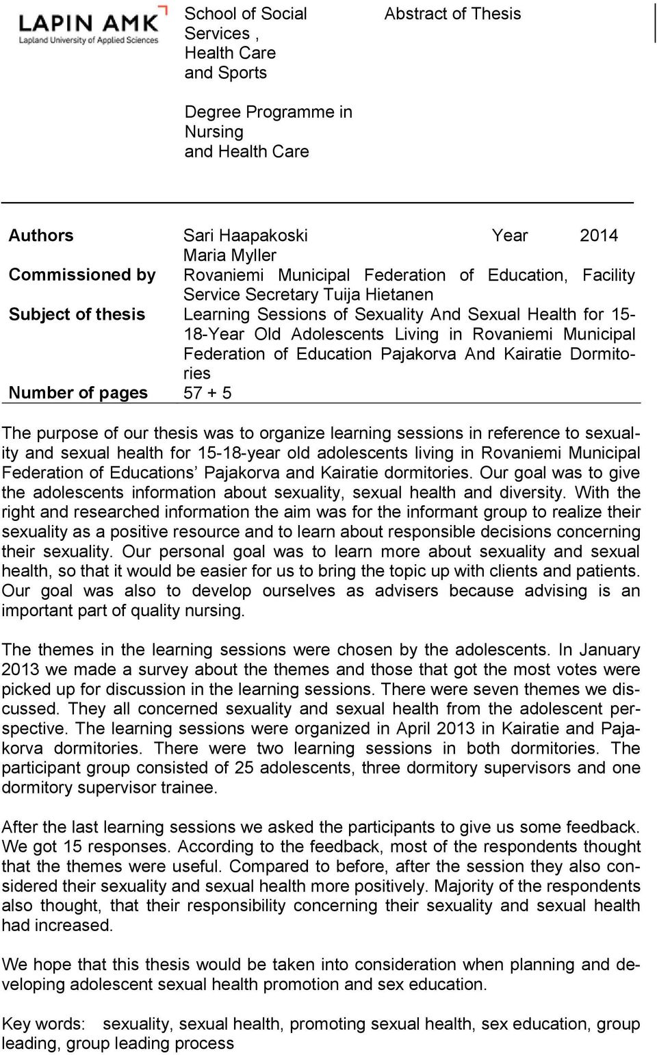 Municipal Federation of Education Pajakorva And Kairatie Dormitories 57 + 5 The purpose of our thesis was to organize learning sessions in reference to sexuality and sexual health for 15-18-year old