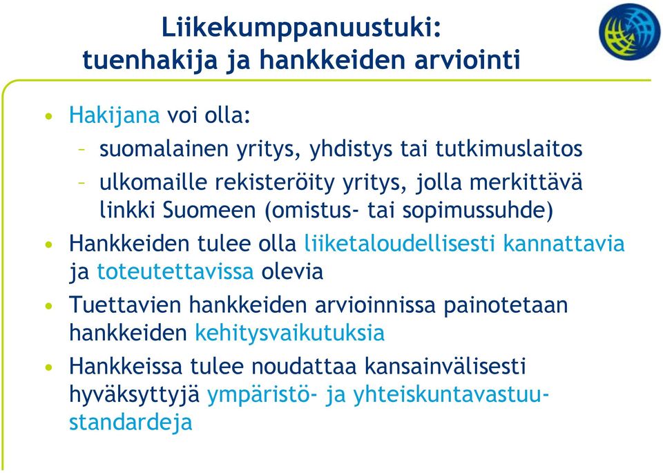 tulee olla liiketaloudellisesti kannattavia ja toteutettavissa olevia Tuettavien hankkeiden arvioinnissa painotetaan