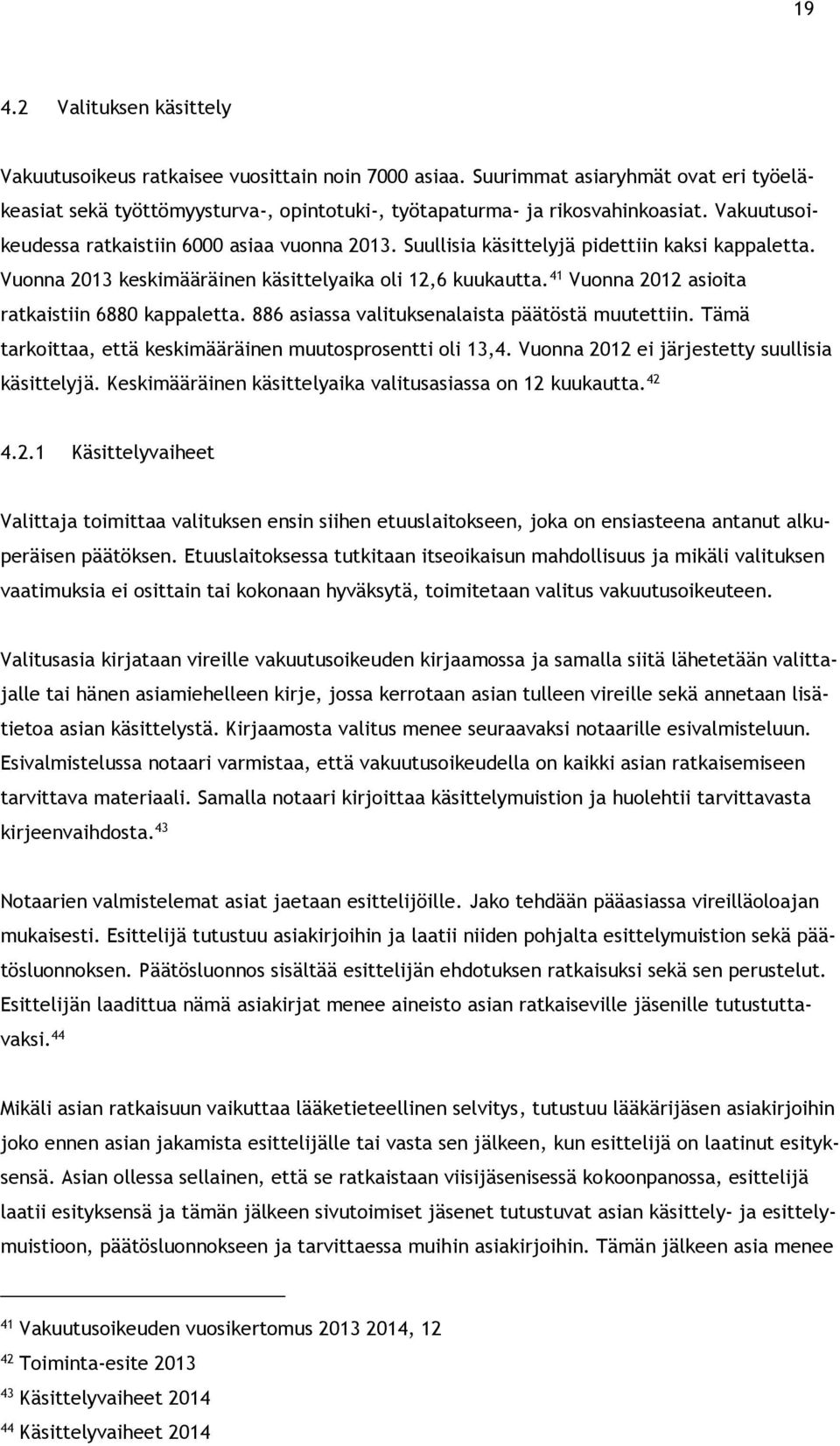 41 Vuonna 2012 asioita ratkaistiin 6880 kappaletta. 886 asiassa valituksenalaista päätöstä muutettiin. Tämä tarkoittaa, että keskimääräinen muutosprosentti oli 13,4.
