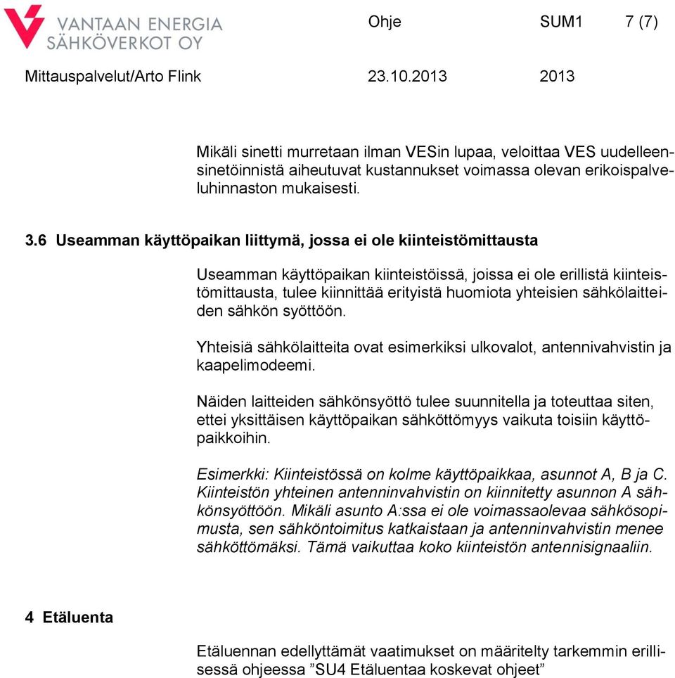 sähkölaitteiden sähkön syöttöön. Yhteisiä sähkölaitteita ovat esimerkiksi ulkovalot, antennivahvistin ja kaapelimodeemi.