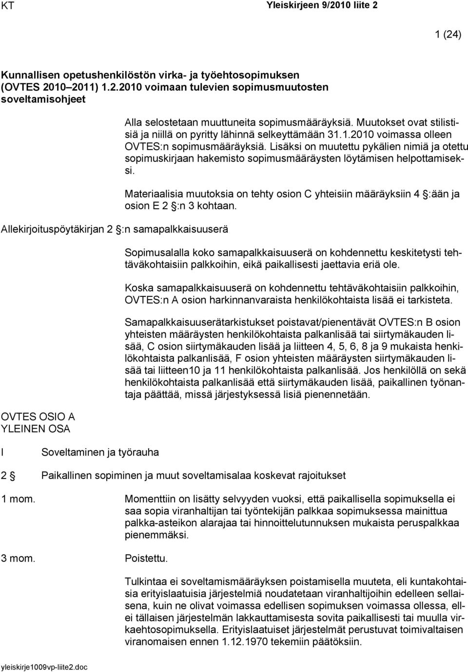 Lisäksi on muutettu pykälien nimiä ja otettu sopimuskirjaan hakemisto sopimusmääräysten löytämisen helpottamiseksi.