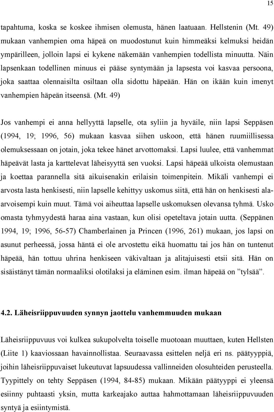 Näin lapsenkaan todellinen minuus ei pääse syntymään ja lapsesta voi kasvaa persoona, joka saattaa olennaisilta