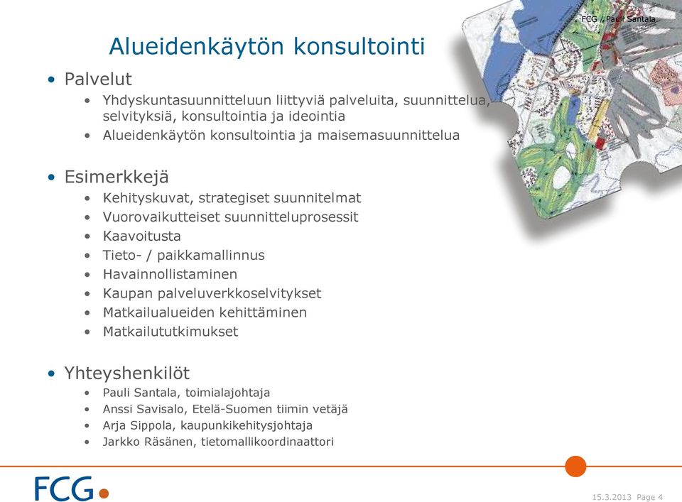 Kaavoitusta Tieto- / paikkamallinnus Havainnollistaminen Kaupan palveluverkkoselvitykset Matkailualueiden kehittäminen Matkailututkimukset Yhteyshenkilöt