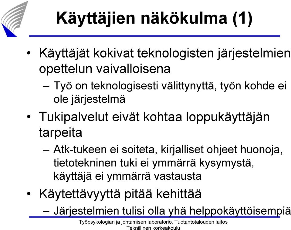 tarpeita Atk-tukeen ei soiteta, kirjalliset ohjeet huonoja, tietotekninen tuki ei ymmärrä kysymystä,