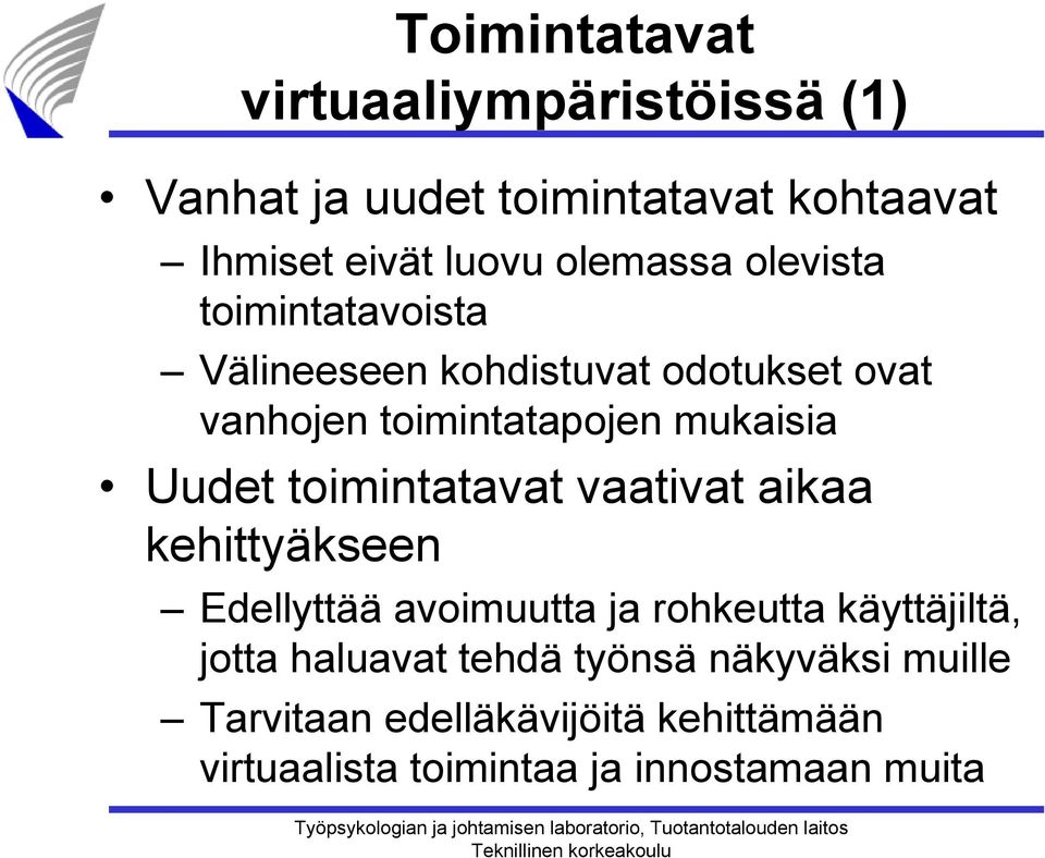 Uudet toimintatavat vaativat aikaa kehittyäkseen Edellyttää avoimuutta ja rohkeutta käyttäjiltä, jotta