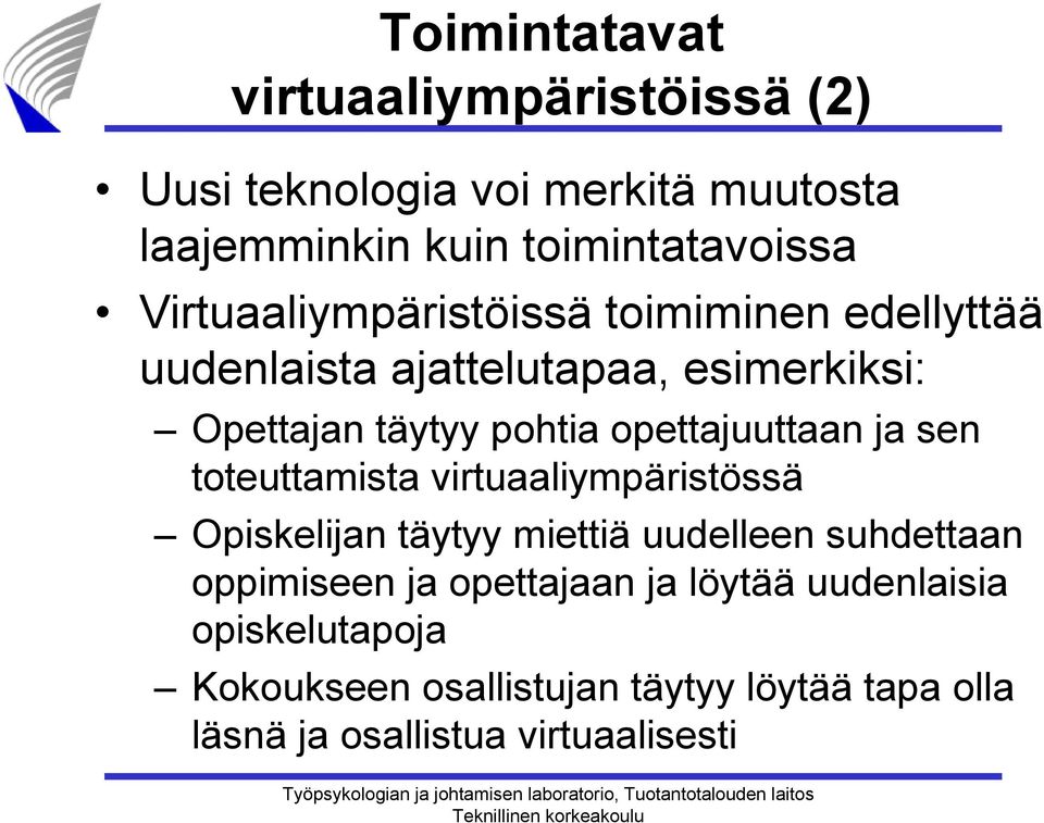 opettajuuttaan ja sen toteuttamista virtuaaliympäristössä Opiskelijan täytyy miettiä uudelleen suhdettaan oppimiseen