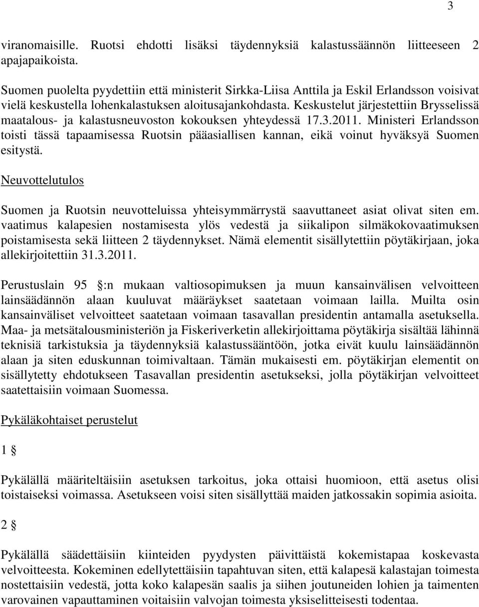 Keskustelut järjestettiin Brysselissä maatalous- ja kalastusneuvoston kokouksen yhteydessä 17.3.2011.