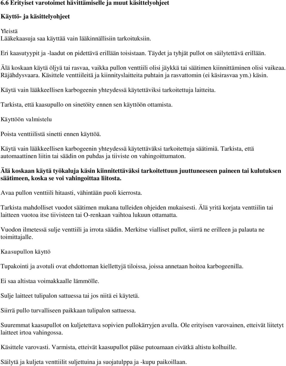 Älä koskaan käytä öljyä tai rasvaa, vaikka pullon venttiili olisi jäykkä tai säätimen kiinnittäminen olisi vaikeaa. Räjähdysvaara.