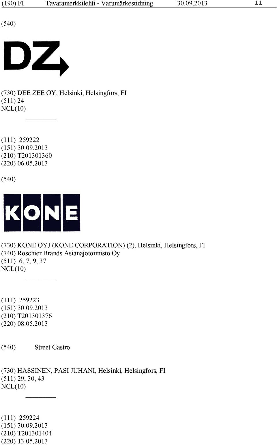 2013 (730) KONE OYJ (KONE CORPORATION) (2), Helsinki, Helsingfors, FI (740) Roschier Brands Asianajotoimisto Oy