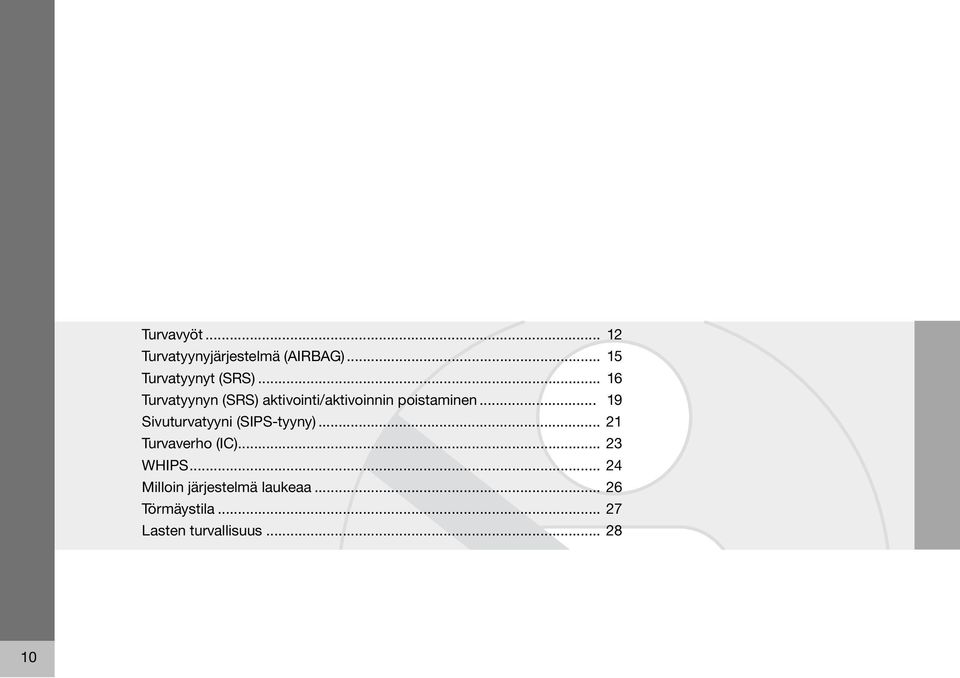 .. 19 Sivuturvatyyni (SIPS-tyyny)... 21 Turvaverho (IC)... 23 WHIPS.